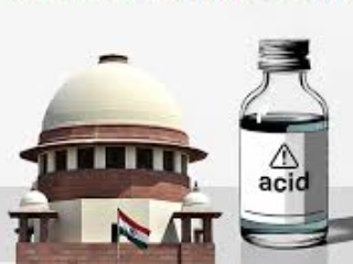 Supreme Court on Acid Attacks : आम्ल फेकून आक्रमण करणार्‍यांना वेदनादायी शिक्षा देण्याचा कायदा करा ! – सर्वाेच्च न्यायालय